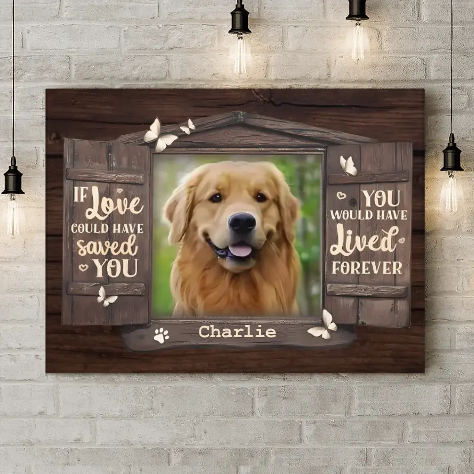 You Would Have Lived Forever - Personalized Horizontal Upload Photo Canvas - Gifts For Pet Owners, Pet Lovers