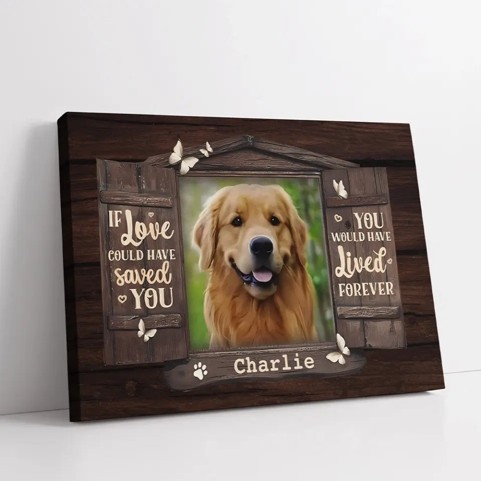 You Would Have Lived Forever - Personalized Horizontal Upload Photo Canvas - Gifts For Pet Owners, Pet Lovers