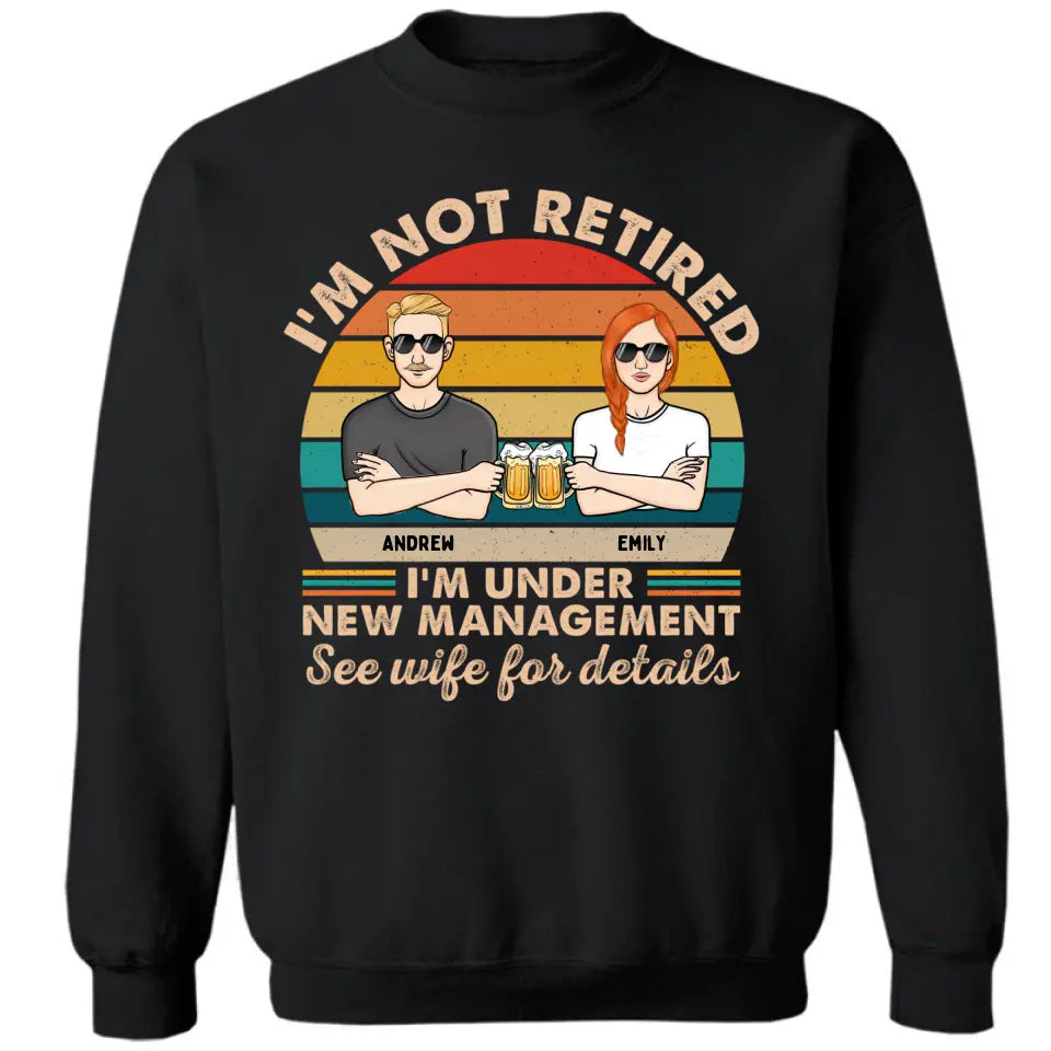 Ich bin nicht im Ruhestand, ich stehe unter neuer Leitung. Einzelheiten finden Sie bei Ihrer Frau. Paar – lustiges Geschenk zum Ruhestand – personalisiertes individuelles T-Shirt, Sweatshirt, Kapuzenpullover