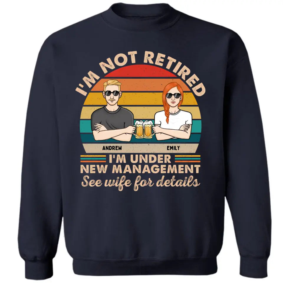 Ich bin nicht im Ruhestand, ich stehe unter neuer Leitung. Einzelheiten finden Sie bei Ihrer Frau. Paar – lustiges Geschenk zum Ruhestand – personalisiertes individuelles T-Shirt, Sweatshirt, Kapuzenpullover