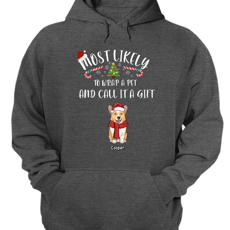 Am wahrscheinlichsten werden Haustiere verpackt und als Geschenk bezeichnet – personalisiertes Unisex-T-Shirt, Kapuzenpullover, Sweatshirt – Weihnachtsgeschenk für Haustierliebhaber