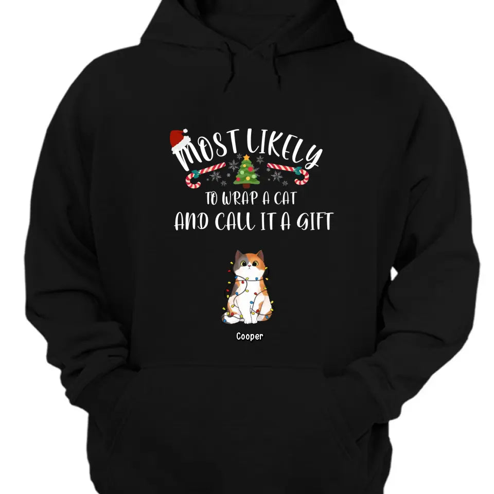 Am wahrscheinlichsten werden Katzen eingewickelt und als Geschenke bezeichnet – personalisiertes Unisex-T-Shirt, Kapuzenpullover, Sweatshirt – Weihnachtsgeschenk für Haustierliebhaber