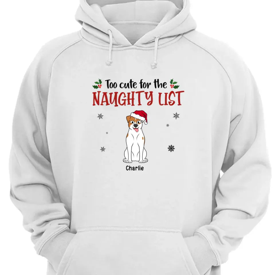 Too Cute For The Naughty List - Dog Persoanlized Unisex T-shirt, Hoodie, Sweatshirt - Christmas Gift For Pet Lovers
