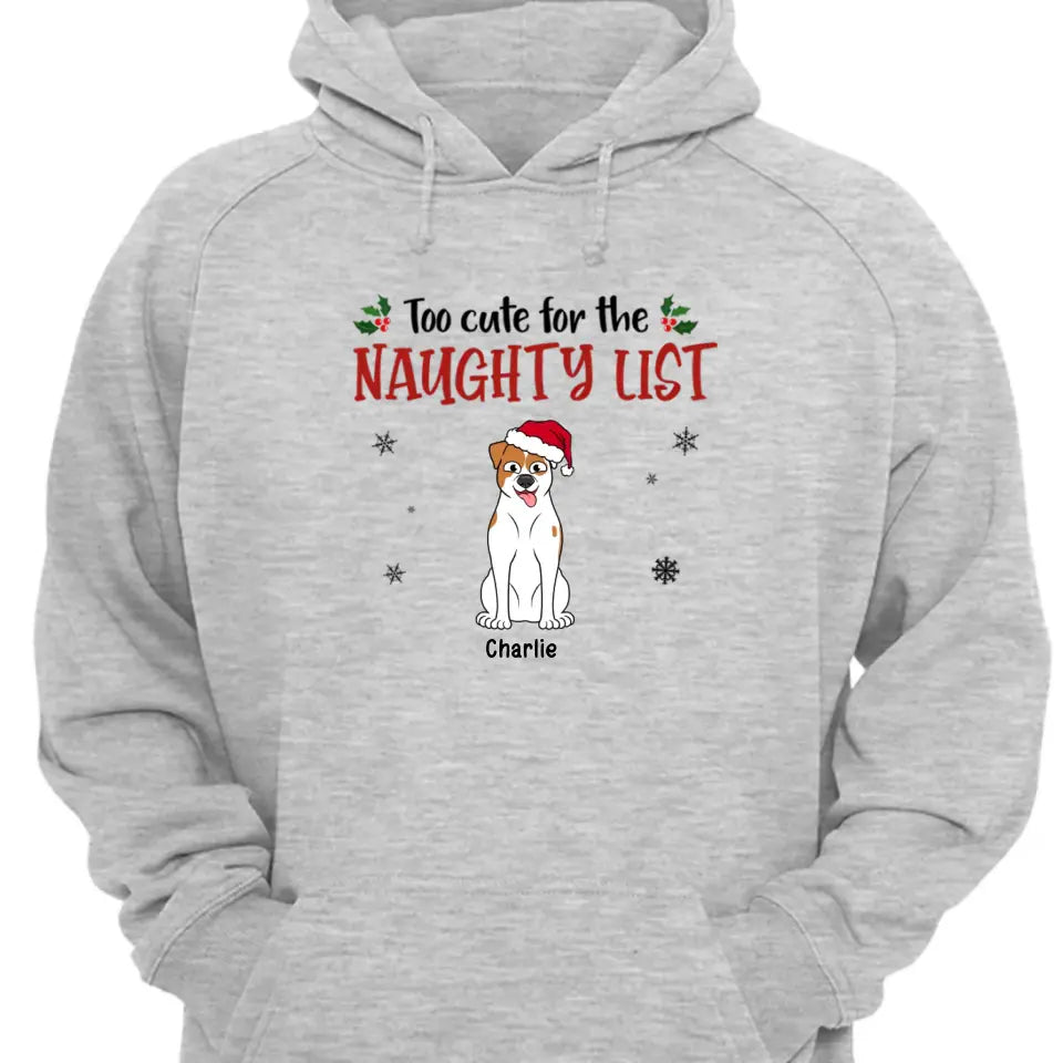 Too Cute For The Naughty List - Dog Persoanlized Unisex T-shirt, Hoodie, Sweatshirt - Christmas Gift For Pet Lovers