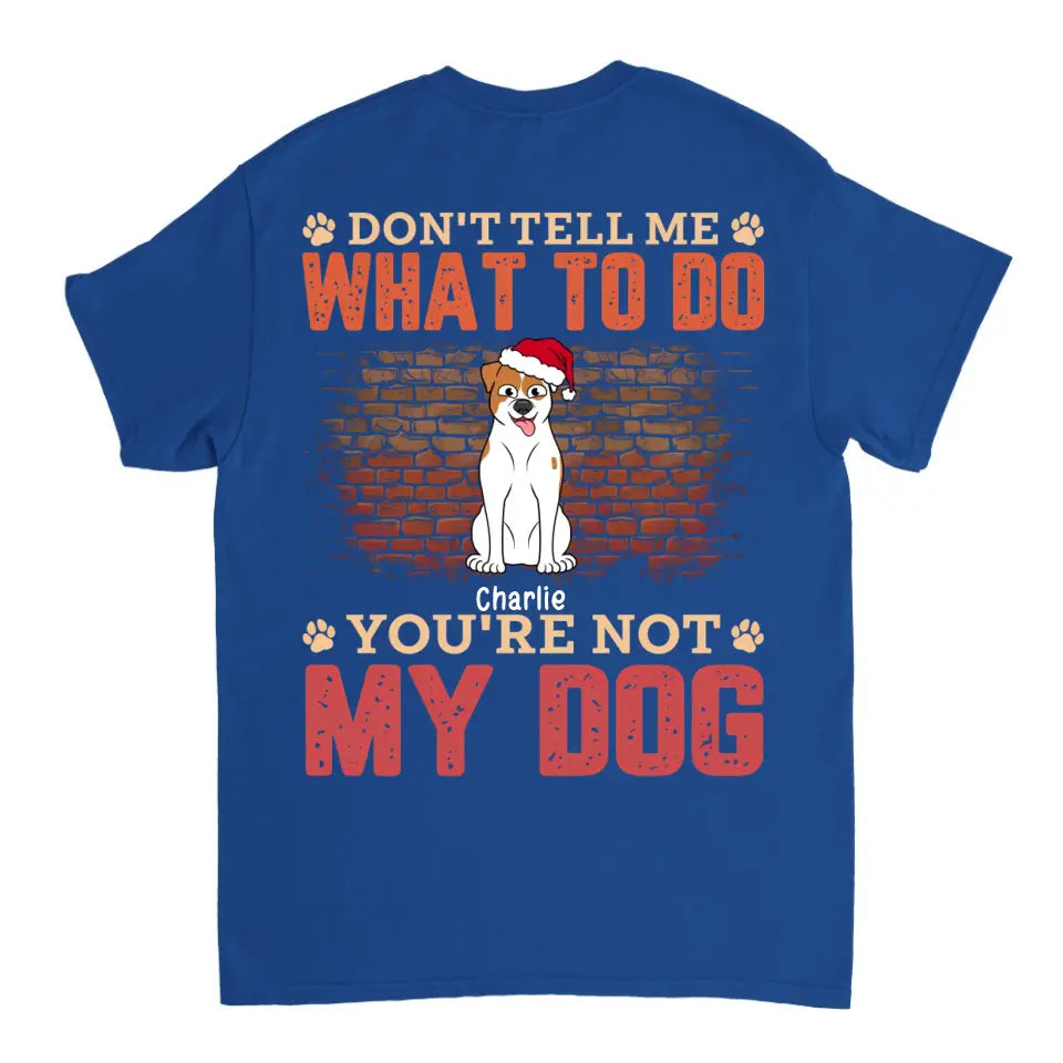 No me digas qué hacer, no eres mi perro - Camiseta unisex personalizada, sudadera con capucha, sudadera - Regalo de Navidad para amantes de las mascotas