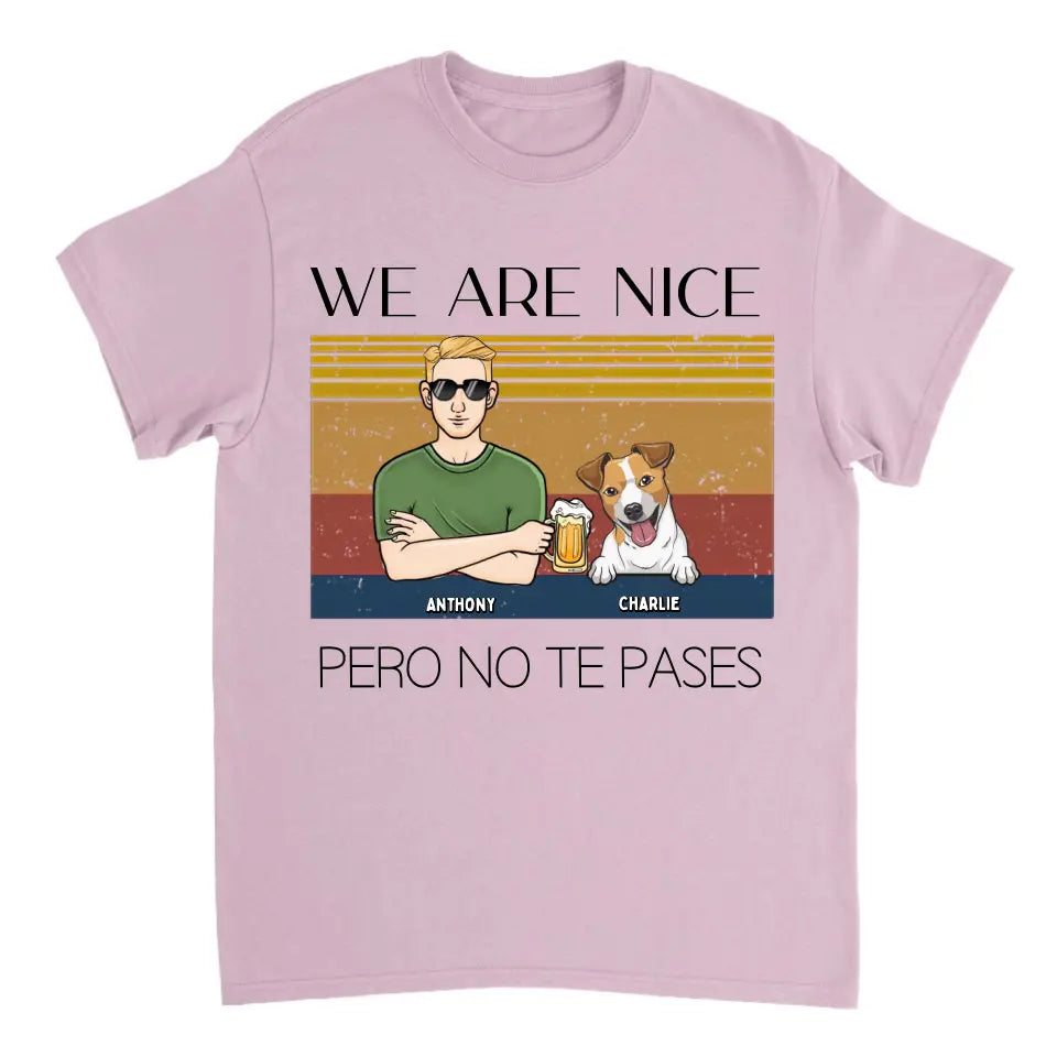 We Are Nice Peso No Te Passes – Camiseta Unisex Personalizada – Regalo Para Los Amantes De Los Perros