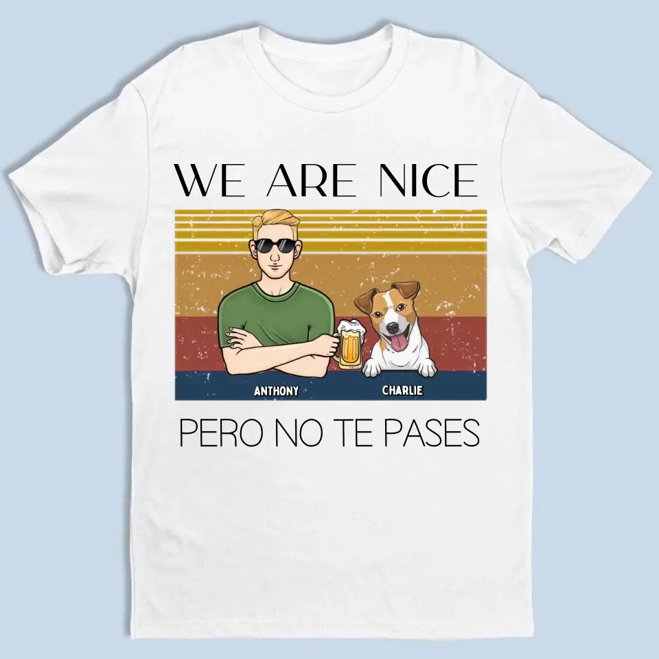 We Are Nice Peso No Te Passes – Camiseta Unisex Personalizada – Regalo Para Los Amantes De Los Perros