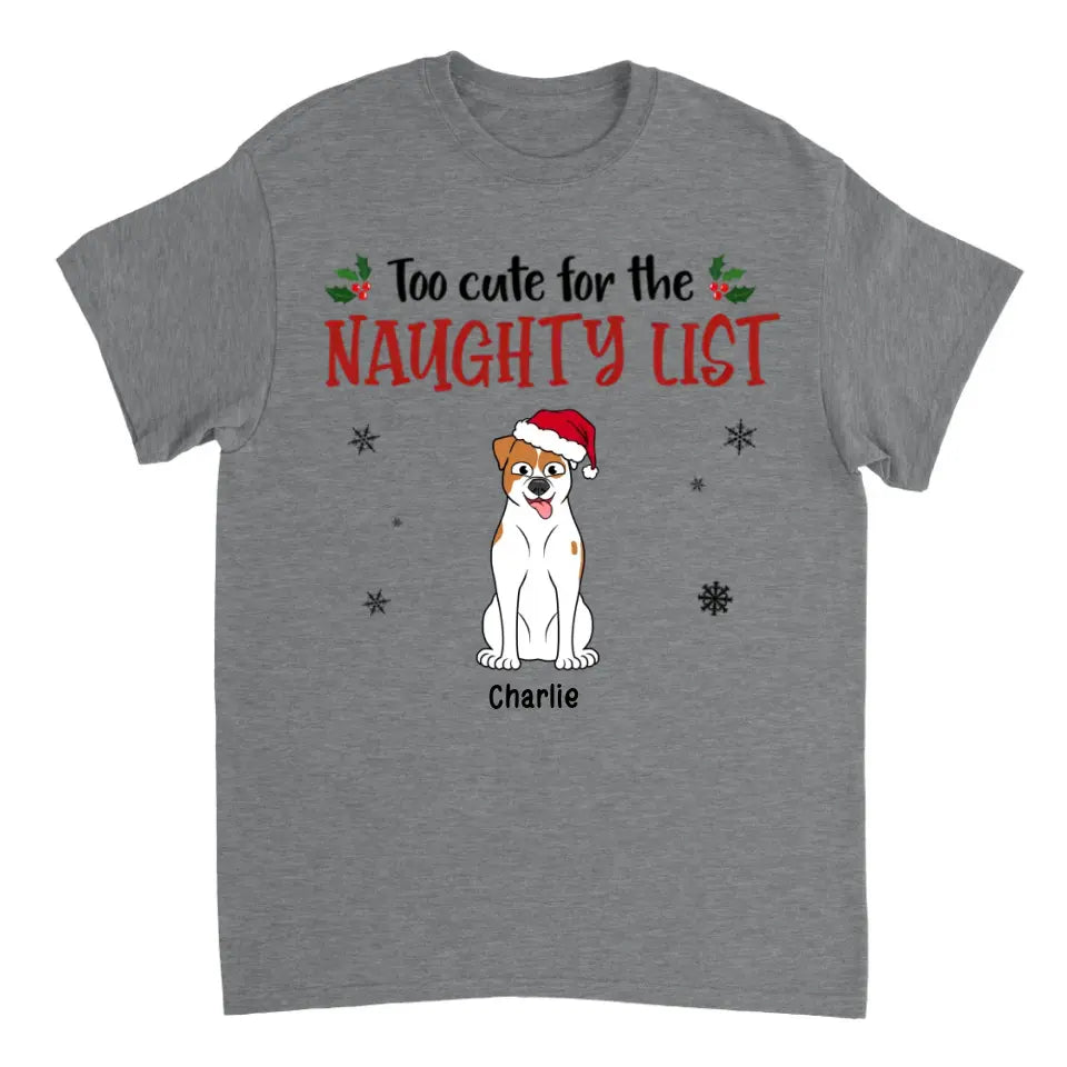 Too Cute For The Naughty List - Dog Persoanlized Unisex T-shirt, Hoodie, Sweatshirt - Christmas Gift For Pet Lovers