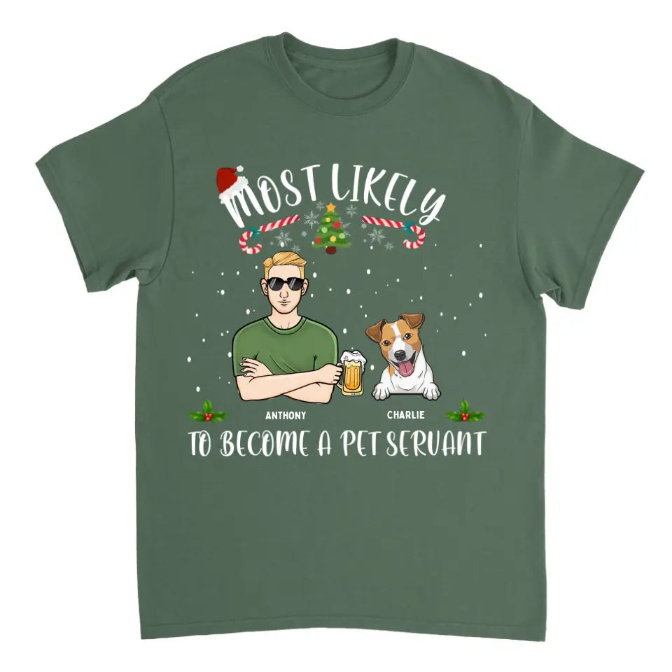 Most Likely To Become A Pet Servant- Perssonalized Unisex T-shirt, Hoodie, Sweatshirt - Christmas Gift For Dog Lovers, Pet Lovers