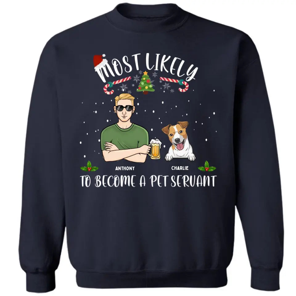 Most Likely To Become A Pet Servant- Perssonalized Unisex T-shirt, Hoodie, Sweatshirt - Christmas Gift For Dog Lovers, Pet Lovers