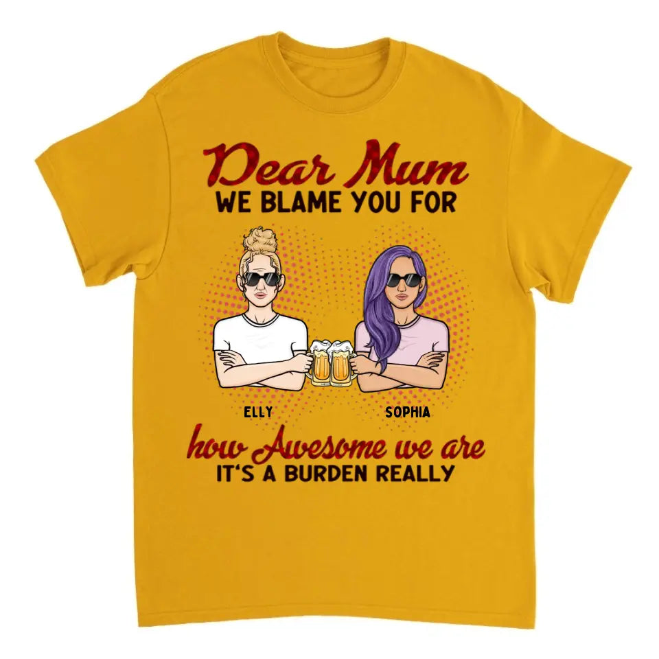 Liebe Mama, wir geben dir die Schuld dafür, wie großartig wir sind. Es ist wirklich eine Last – personalisiertes Unisex-T-Shirt – Geschenk für Mama, Mama, Mama