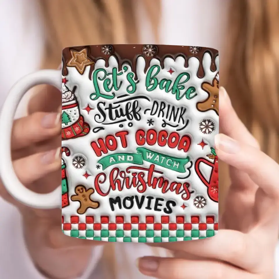 Let's Bake Stuff Drink Hot Cocoa And Watch Christmas Movies - Christmas Mug 11oz