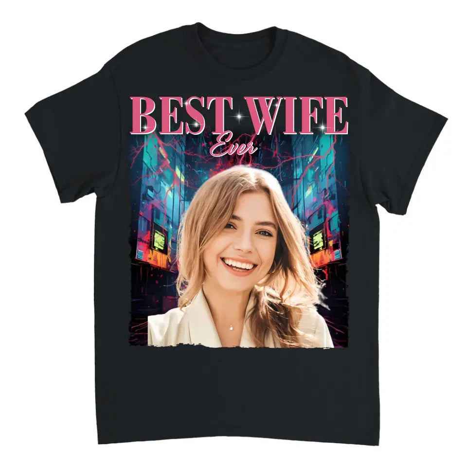 Custom Photo Best Wife Ever - Family Personalized Custom Unisex T Shirt - Gift For Family Members, Pet Owners, Pet Lovers