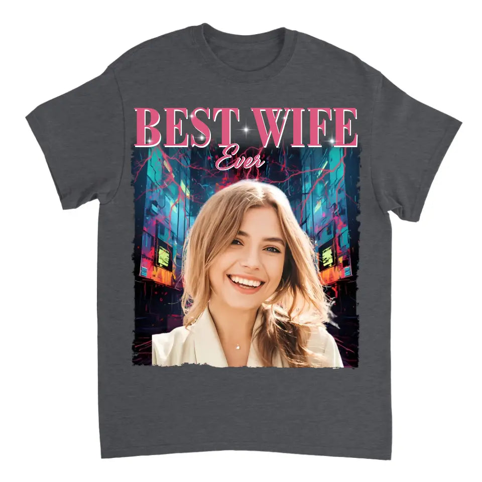 Custom Photo Best Wife Ever - Family Personalized Custom Unisex T Shirt - Gift For Family Members, Pet Owners, Pet Lovers