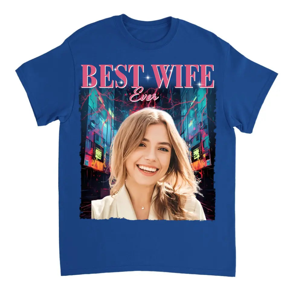 Custom Photo Best Wife Ever - Family Personalized Custom Unisex T Shirt - Gift For Family Members, Pet Owners, Pet Lovers