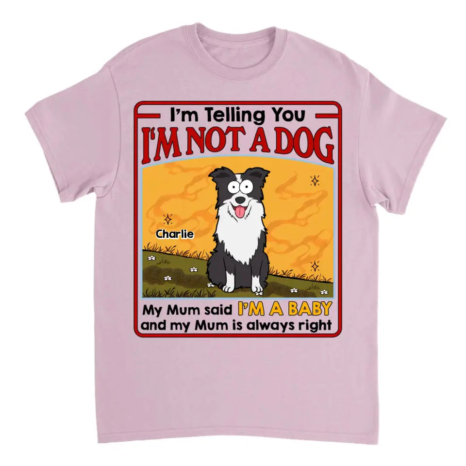 My Dog Mum Said I'm A Baby - Personalized Unisex T-shirt, Sweatshirt, Hoodie