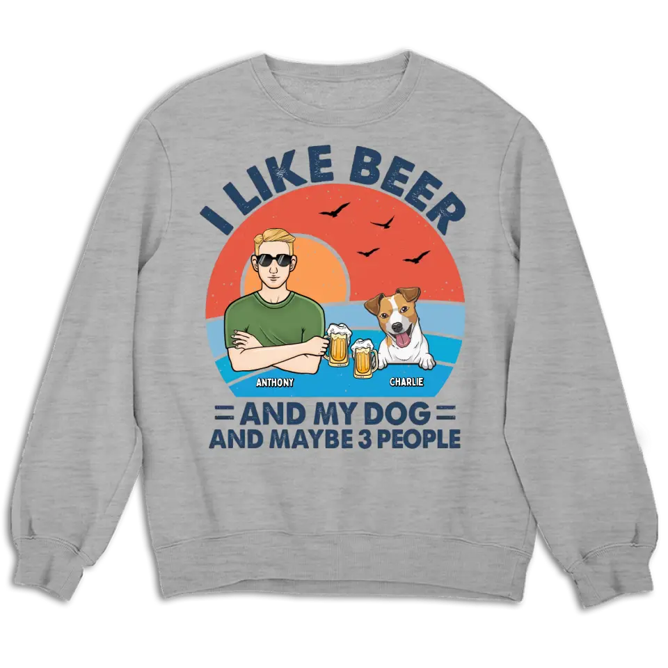 I Like Beer, My Dogs, And Maybe 3 People - Dog Personalized Custom Unisex T-shirt, Hoodie, Sweatshirt - Father's Day, Gift For Pet Owners, Pet Lovers