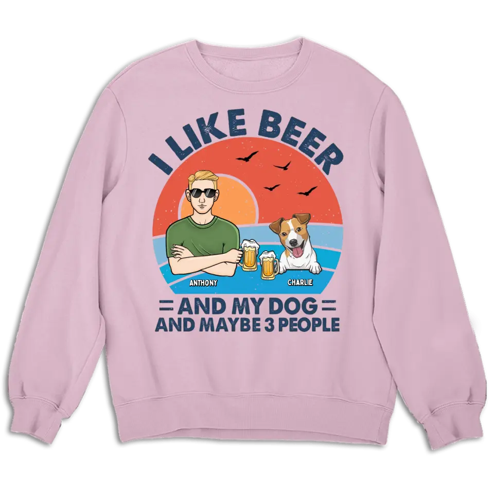 I Like Beer, My Dogs, And Maybe 3 People - Dog Personalized Custom Unisex T-shirt, Hoodie, Sweatshirt - Father's Day, Gift For Pet Owners, Pet Lovers