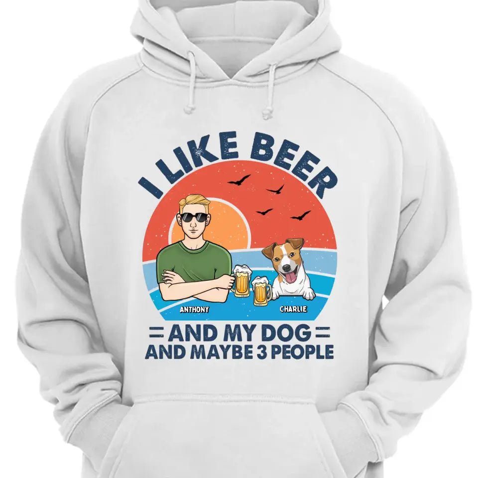 I Like Beer, My Dogs, And Maybe 3 People - Dog Personalized Custom Unisex T-shirt, Hoodie, Sweatshirt - Father's Day, Gift For Pet Owners, Pet Lovers
