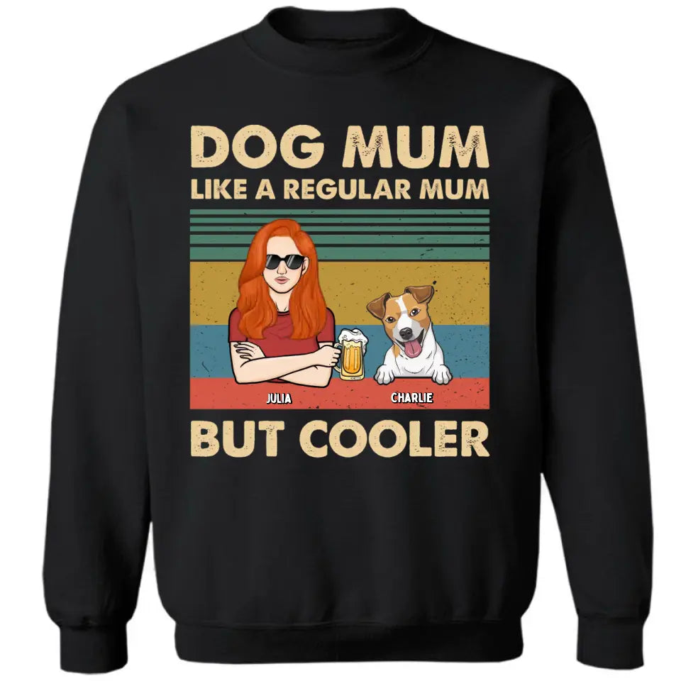 Like A Regular Mom But Cooler - Personalized Custom Unisex T-Shirt, Sweatshirt, Hoodie - Gift For Pet Lovers