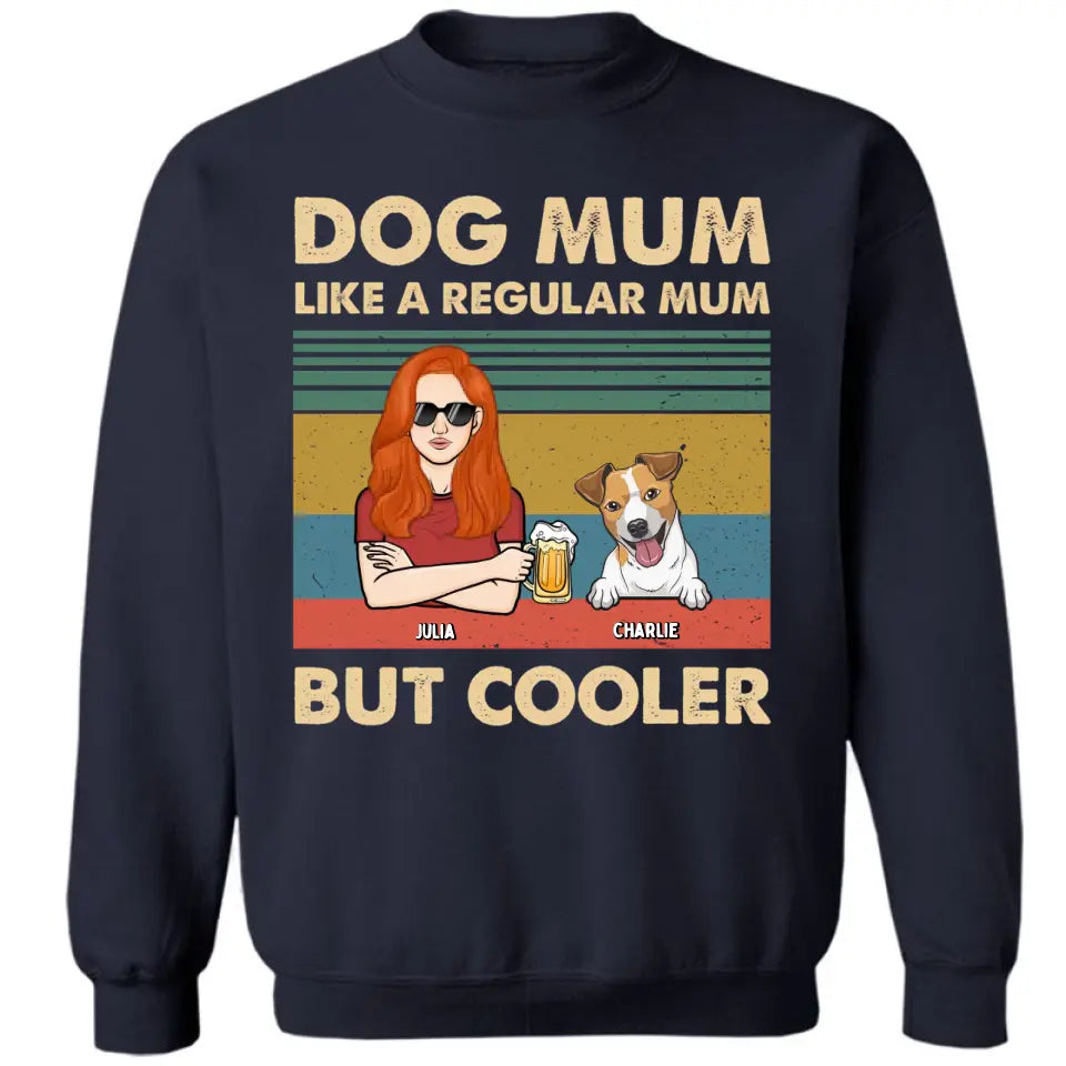 Like A Regular Mom But Cooler - Personalized Custom Unisex T-Shirt, Sweatshirt, Hoodie - Gift For Pet Lovers