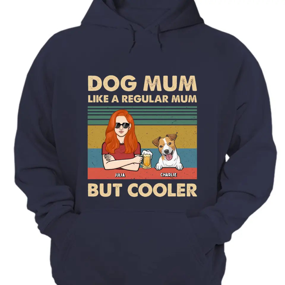 Like A Regular Mom But Cooler - Personalized Custom Unisex T-Shirt, Sweatshirt, Hoodie - Gift For Pet Lovers
