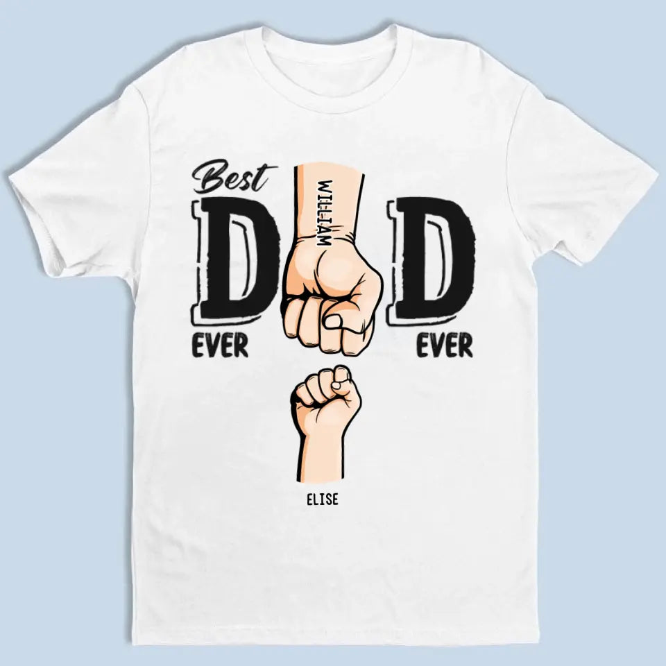 Best Dad Ever Ever - Family Personalized Custom Unisex T-shirt, Sweatshirt - Father's Day, Birthday Gift For Dad