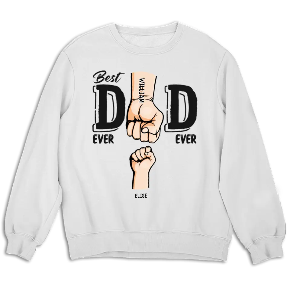 Best Dad Ever Ever - Family Personalized Custom Unisex T-shirt, Sweatshirt - Father's Day, Birthday Gift For Dad