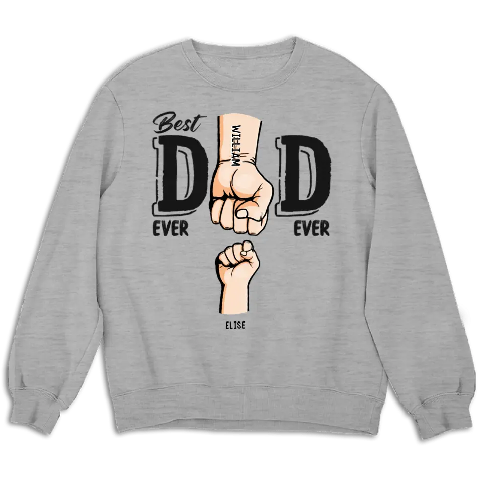 Best Dad Ever Ever - Family Personalized Custom Unisex T-shirt, Sweatshirt - Father's Day, Birthday Gift For Dad