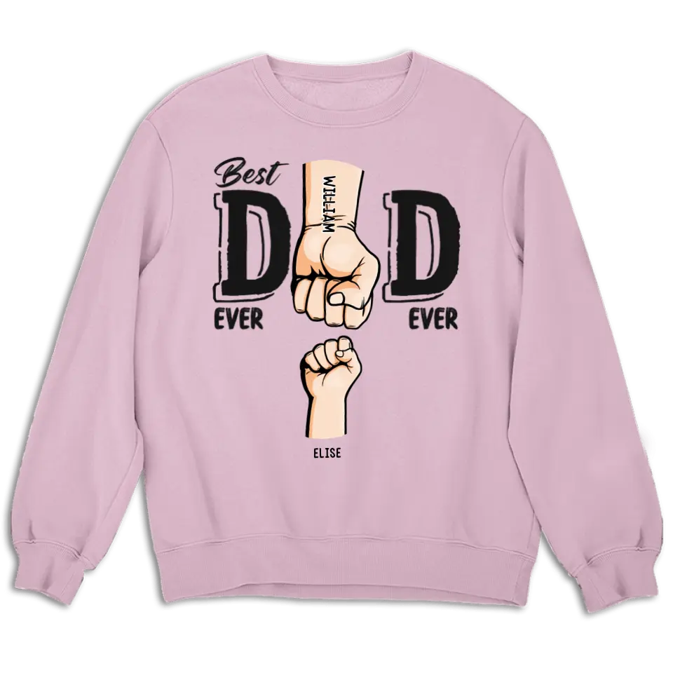 Best Dad Ever Ever - Family Personalized Custom Unisex T-shirt, Sweatshirt - Father's Day, Birthday Gift For Dad