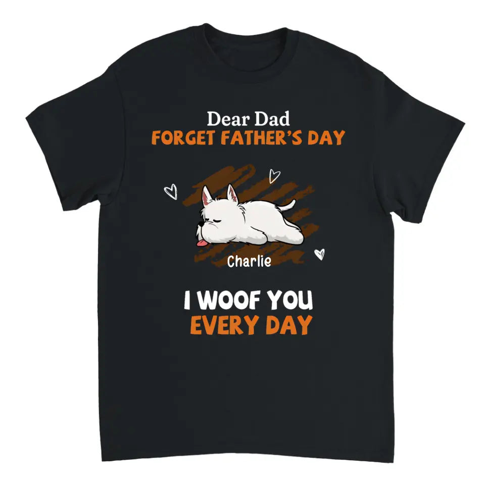 Woof You Every Day Lying Dog - Personalized Custom Unisex T-Shirt, Sweatshirt, Hoodie