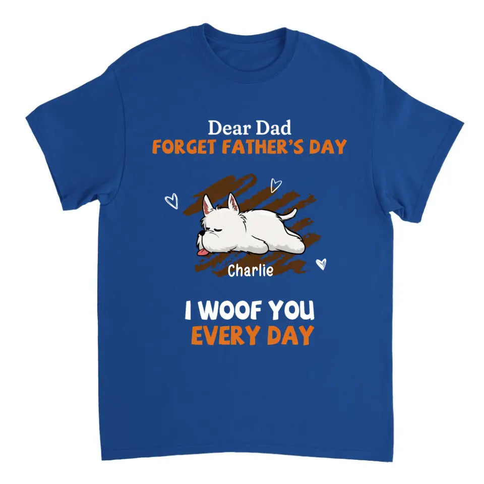 Woof You Every Day Lying Dog - Personalized Custom Unisex T-Shirt, Sweatshirt, Hoodie