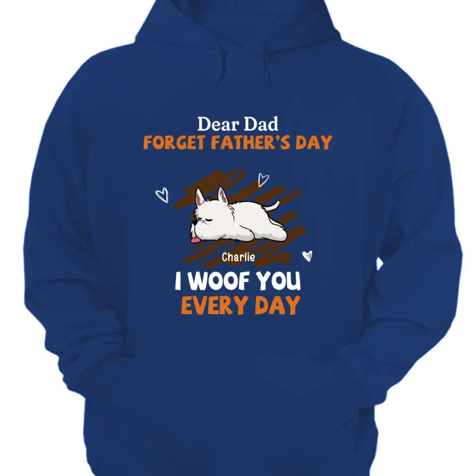Woof You Every Day Lying Dog - Personalized Custom Unisex T-Shirt, Sweatshirt, Hoodie