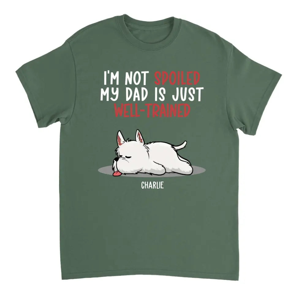 Spoiled Dog And Well Trained Dad - Personalized Custom Unisex T-Shirt, Sweatshirt, Hoodie