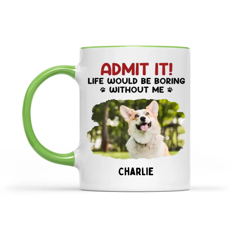 Gib es zu! Ohne uns wäre das Leben langweilig – Tasse mit personalisiertem Upload-Foto-Akzent für Hund und Katze – Geschenk für Haustierbesitzer und Tierliebhaber