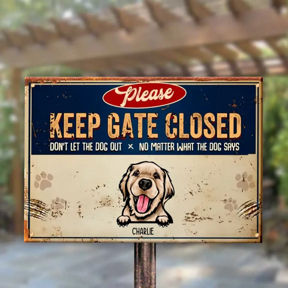 Keep Gate Closed Don't Let The Dogs Out - Personalized Dog Metal Sign