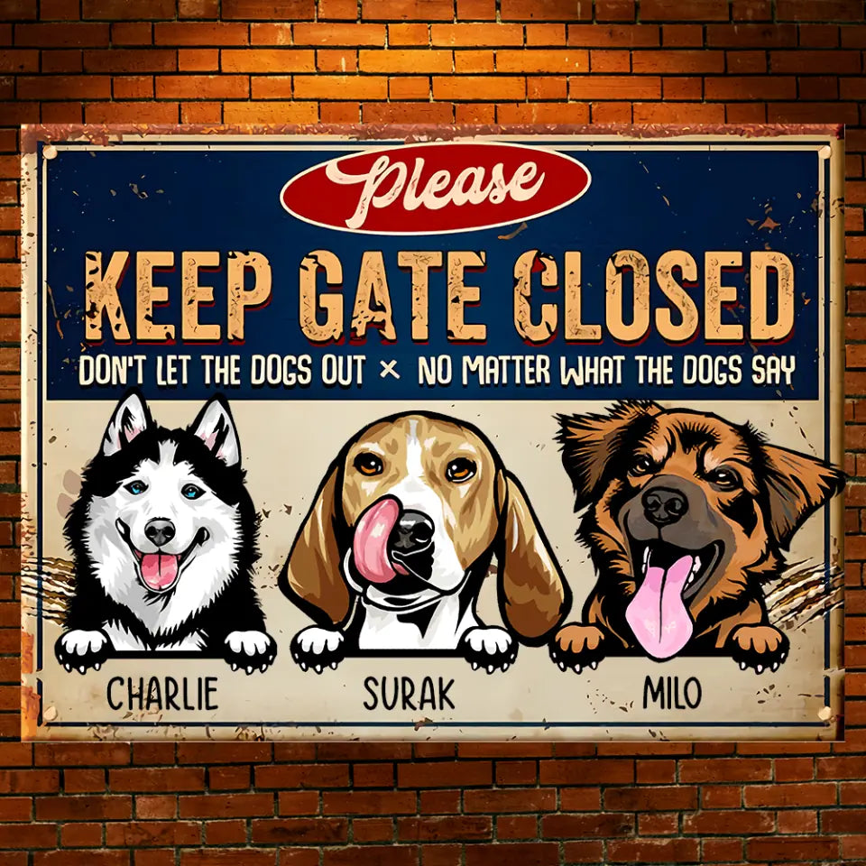 Keep Gate Closed Don't Let The Dogs Out - Personalized Dog Metal Sign