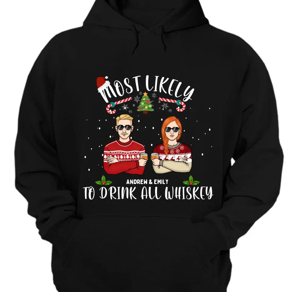 Most Likely To Drink All Whiskey - Personalized Unisex T-shirt, Hoodie, Sweatshirt - Christmas Gift