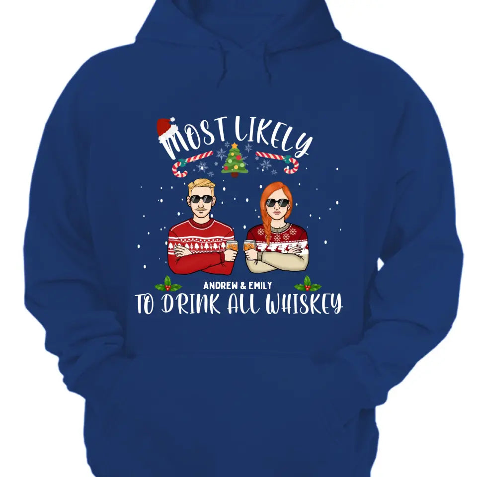 Most Likely To Drink All Whiskey - Personalized Unisex T-shirt, Hoodie, Sweatshirt - Christmas Gift