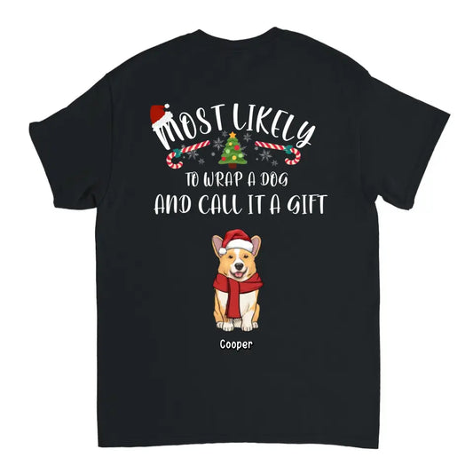 Most Likely To Wrap Dogs And Call It As Gifts - Personalized Unisex T shirt, Hoodie, Sweatshirt - Christmas Gift For Pet Lovers