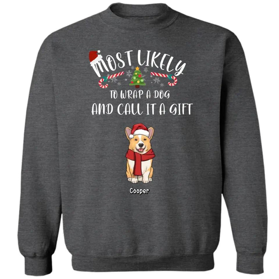 Most Likely To Wrap Dogs And Call It As Gifts - Personalized Unisex T shirt, Hoodie, Sweatshirt - Christmas Gift For Pet Lovers