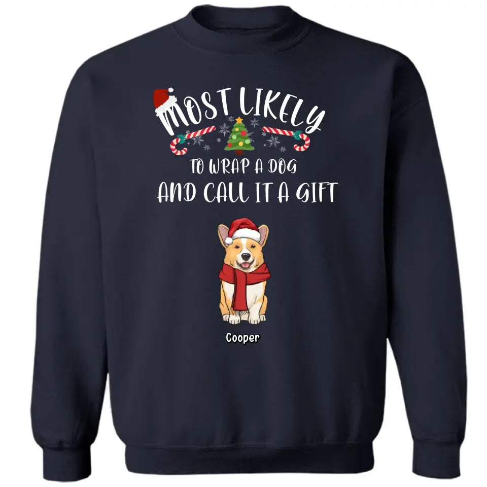 Most Likely To Wrap Dogs And Call It As Gifts - Personalized Unisex T shirt, Hoodie, Sweatshirt - Christmas Gift For Pet Lovers