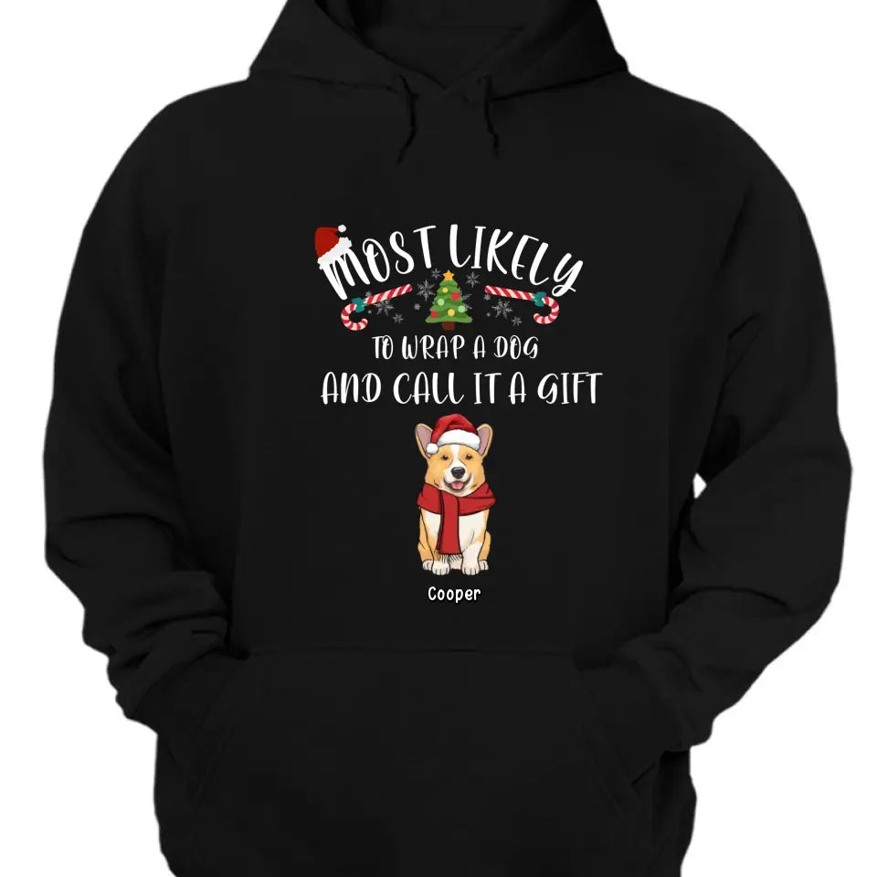 Most Likely To Wrap Dogs And Call It As Gifts - Personalized Unisex T shirt, Hoodie, Sweatshirt - Christmas Gift For Pet Lovers