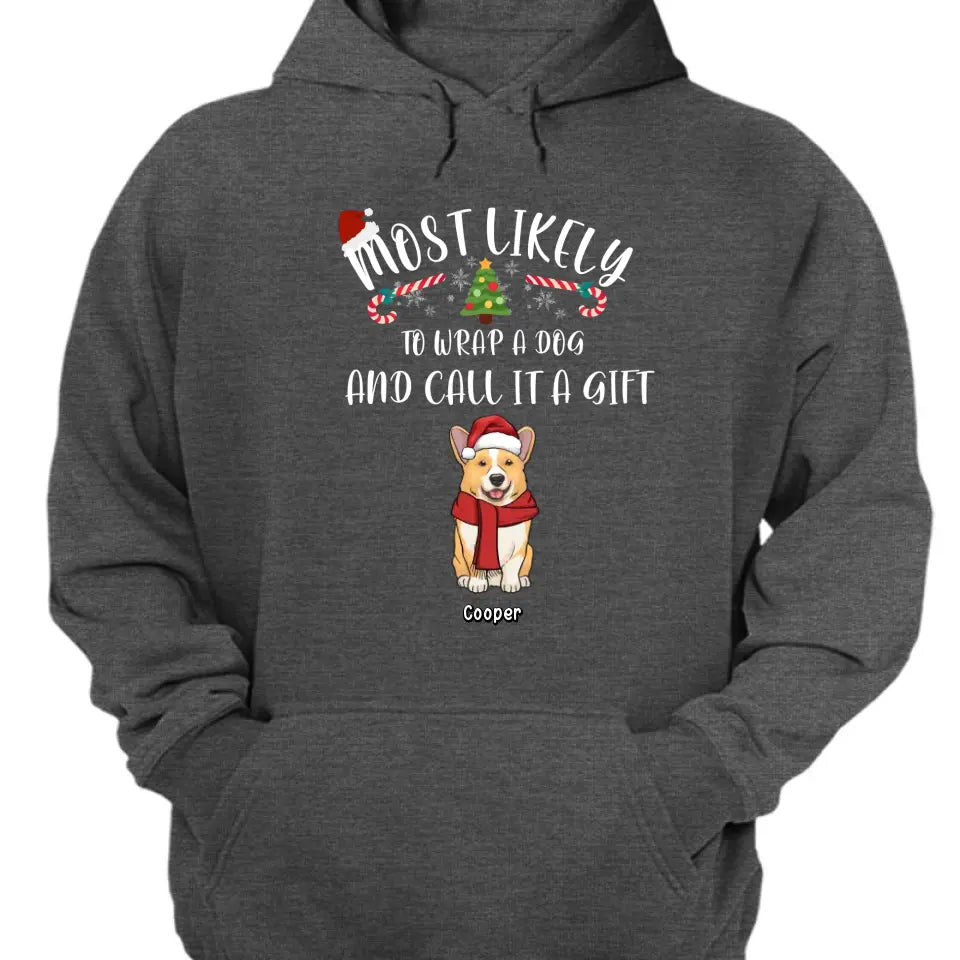 Most Likely To Wrap Dogs And Call It As Gifts - Personalized Unisex T shirt, Hoodie, Sweatshirt - Christmas Gift For Pet Lovers