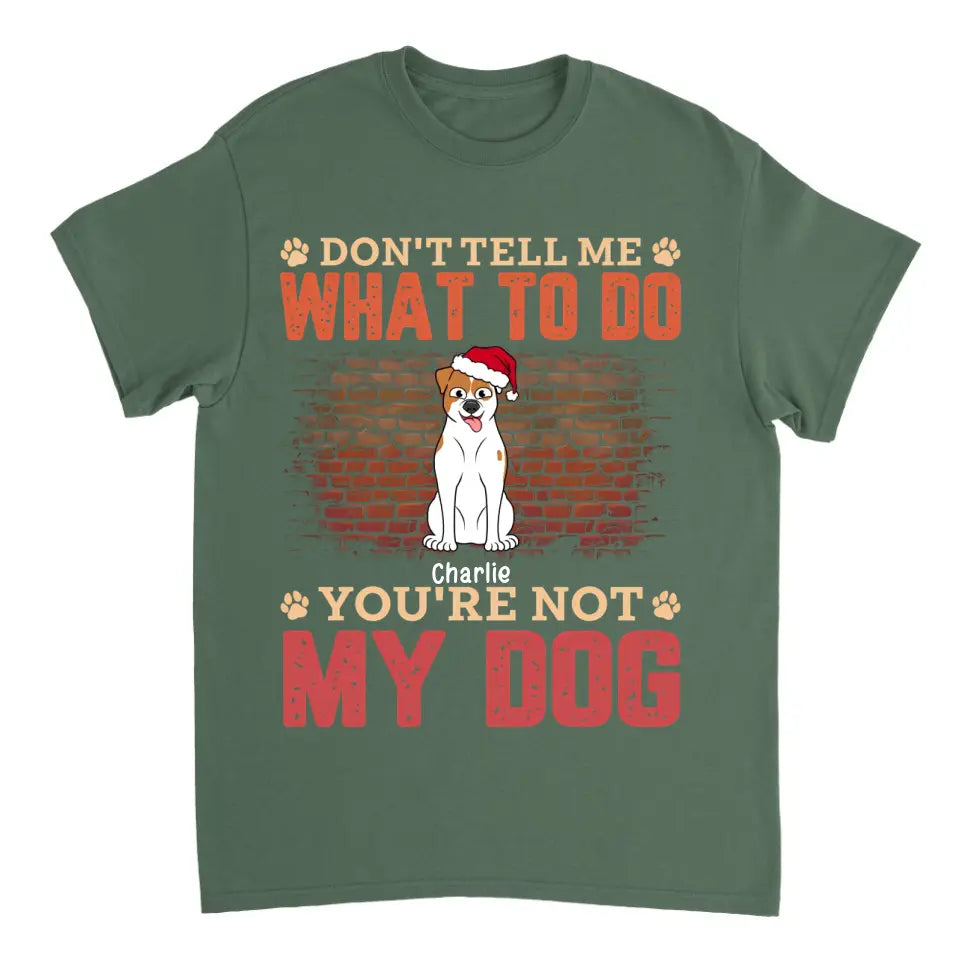 Sag mir nicht, was ich tun soll, du bist nicht mein Hund – personalisiertes Unisex-T-Shirt, Kapuzenpullover, Sweatshirt – Weihnachtsgeschenk für Haustierliebhaber 