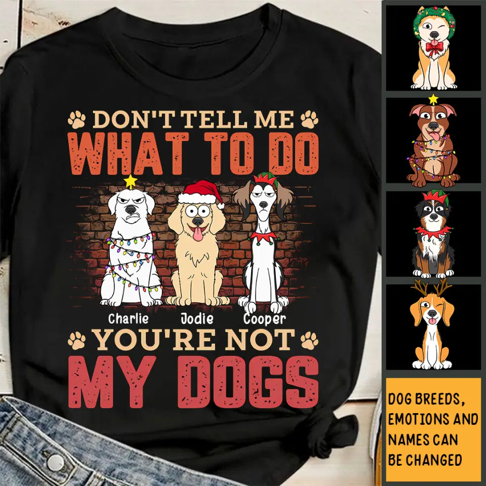 Sag mir nicht, was ich tun soll, du bist nicht mein Hund – personalisiertes Unisex-T-Shirt, Kapuzenpullover, Sweatshirt – Weihnachtsgeschenk für Haustierliebhaber 