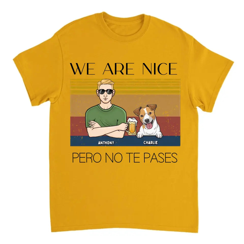 We Are Nice Peso No Te Passes - Camiseta Unisex Personalizada - Regalo Para Los Amantes De Los Perros