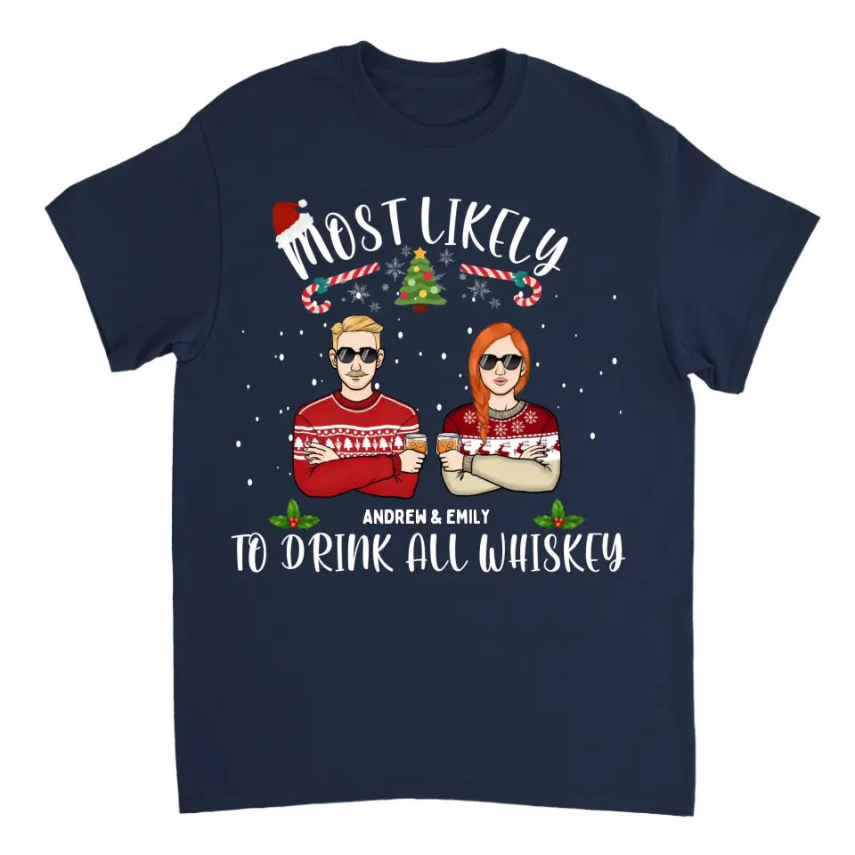 Most Likely To Drink All Whiskey - Personalized Unisex T-shirt, Hoodie, Sweatshirt - Christmas Gift