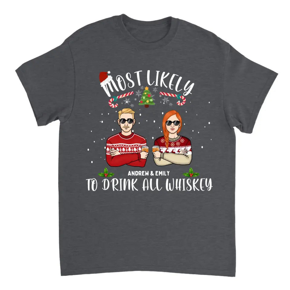 Most Likely To Drink All Whiskey - Personalized Unisex T-shirt, Hoodie, Sweatshirt - Christmas Gift