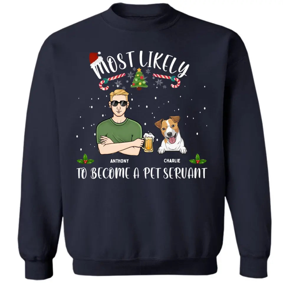 Más probable que se convierta en un sirviente de mascotas: camiseta unisex personalizada, sudadera con capucha, sudadera - regalo de Navidad para amantes de los perros, amantes de las mascotas